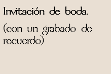 Invitación de boda.
(con un grabado de recuerdo)