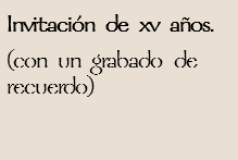 Invitación de xv años.
(con un grabado de recuerdo)
