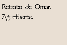 Retrato de Omar.
Aguafuerte.