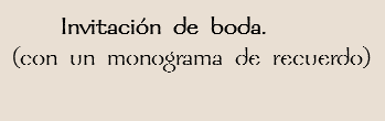  Invitación de boda.
(con un monograma de recuerdo)