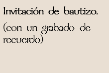 Invitación de bautizo.
(con un grabado de recuerdo)