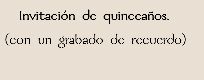  Invitación de quinceaños.
(con un grabado de recuerdo)
