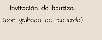  Invitación de bautizo.
(con grabado de recuerdo)