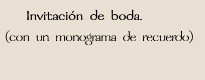  Invitación de boda.
(con un monograma de recuerdo)