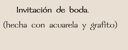  Invitación de boda.
(hecha con acuarela y grafito)